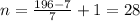 n=\frac{196-7}{7}+1=28