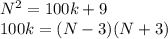 N^2 = 100k+9\\&#10;100k = (N-3)(N+3)