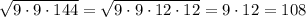 \sqrt{9\cdot 9\cdot 144}=\sqrt{9\cdot 9\cdot 12\cdot 12}=9\cdot12=108