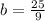 b = \frac{25}{9}