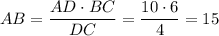 AB=\dfrac{AD\cdot BC}{DC}=\dfrac{10\cdot 6}{4}=15