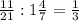 \frac{11}{21}:1 \frac{4}{7} = \frac{1}{3}