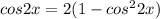 cos2x=2(1-cos^22x)