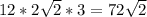 12*2 \sqrt{2}*3=72 \sqrt{2}