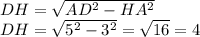 DH= \sqrt{AD^2-HA^2} \\ DH= \sqrt{5^2-3^2}= \sqrt{16}=4