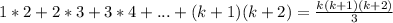 1*2 + 2*3 + 3*4 +...+(k + 1)(k + 2) = \frac{k(k + 1)(k + 2)}{3}