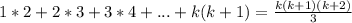 1*2 + 2*3 + 3*4 +...+ k(k + 1) = \frac{k(k + 1)(k + 2)}{3}