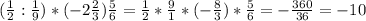 ( \frac{1}{2} : \frac{1}{9} )*(-2 \frac{2}{3} ) \frac{5}{6} = \frac{1}{2} * \frac{9}{1} * (- \frac{8}{3} )* \frac{5}{6} = - \frac{360}{36} = - 10