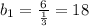 b_1= \frac{6}{ \frac{1}{3} } =18