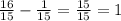 \frac{16}{15} - \frac{1}{15} = \frac{15}{15} = 1