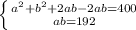 \left \{ { a^{2} +b^{2} + 2ab - 2ab = 400 }\atop {ab = 192}} \right.