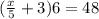 ( \frac{x}{5} +3)6=48