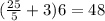 ( \frac{25}{5} +3)6=48