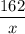 \dfrac{162}{x}