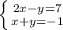 \left \{{{2x-y=7} \atop {x+y=-1}} \right. &#10;