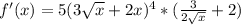 f'(x)=5(3 \sqrt{x} +2x)^4*( \frac{3}{2 \sqrt{x} } +2)