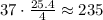 37 \cdot \frac{25.4}{4} \approx 235