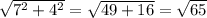 \sqrt{7^2+4^2}= \sqrt{49+16} = \sqrt{65}