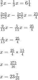 \frac{3}{5} x- \frac{1}{3} x=6 \frac{1}{4} \\ \\ &#10; \frac{3*3}{5*3}x- \frac{1*5}{3*5} x= \frac{25}{4} \\ \\ &#10; \frac{9}{15} x- \frac{5}{15} x= \frac{25}{4} \\ \\ &#10; \frac{4}{15} x= \frac{25}{4} \\ \\ &#10;x= \frac{25}{4}* \frac{15}{4} \\ \\ &#10;x= \frac{375}{16} \\ \\ &#10;x=23 \frac{7}{16}