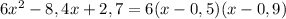 6x^2-8,4x+2,7=6(x-0,5)(x-0,9)