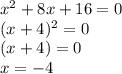 x^2+8x+16=0\\(x+4)^2=0\\(x+4)=0\\x=-4