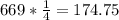 669* \frac{1}{4} =174.75