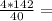 \frac{4*142}{40} =