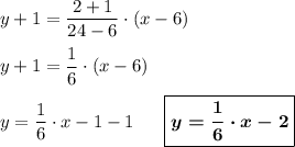 y+1=\dfrac{2+1}{24-6}\cdot(x-6)\\\\y+1=\dfrac16\cdot(x-6)\\\\y=\dfrac 16\cdot x-1-1\ \ \ \ \ \boxed{\boldsymbol{y=\dfrac 16\cdot x-2}}