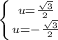 \left \{ {{u= \frac{ \sqrt{3} }{2} } \atop {u=-\frac{ \sqrt{3} }{2}}} \right.