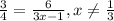 \frac{3}{4} = \frac{6}{3x-1}, x \neq \frac{1}{3}