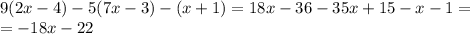 9(2x-4)-5(7x-3)-(x+1)=18x-36-35x+15-x-1=\\=-18x-22