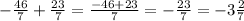 -\frac{46}{7}+\frac{23}{7}=\frac{-46+23}{7}=-\frac{23}{7}=-3\frac{2}{7}