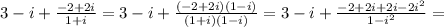 3-i+ \frac{-2+2i}{1+i} =3-i+ \frac{(-2+2i)(1-i)}{(1+i)(1-i)} =3-i+ \frac{-2+2i+2i-2i^2}{1-i^2} =