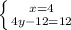 \left \{ {{x =4 } \atop {4y - 12 = 12}} \right.