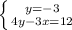 \left \{ {{y = - 3} \atop {4y - 3x = 12}} \right.