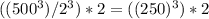 ((500^3)/2^3)*2 =( (250)^3)*2