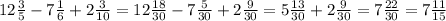 12 \frac{3}{5} -7 \frac{1}{6} +2 \frac{3}{10} =12 \frac{18}{30} -7 \frac{5}{30} +2 \frac{9}{30} =5 \frac{13}{30} +2 \frac{9}{30} =7 \frac{22}{30}=7 \frac{11}{15}