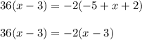 36(x-3)=-2(-5+x+2)\\ \\ 36(x-3)=-2(x-3)