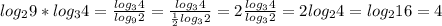 log_2 9*log_3 4= \frac{log_3 4}{log_9 2} =\frac{log_3 4}{ \frac{1}{2} log_3 2} =2\frac{log_3 4}{ log_3 2} =2log_2 4=log_2 16=4