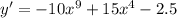 y'=-10x^9+15x^4-2.5