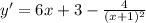 y'=6x+3-\frac{4}{(x+1)^2}