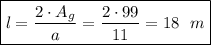 \boxed{l= \frac{2\cdot A_g}{a} = \frac{2\cdot99}{11} =18\,\, \,\, m}