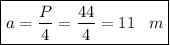 \boxed{a= \frac{P}{4}= \frac{44}{4} =11\,\,\,\,\, m}