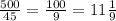 \frac{500}{45} = \frac{100}{9} = 11 \frac{1}{9}