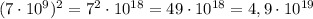 (7\cdot 10^9)^2=7^2\cdot 10^{18}=49\cdot 10^{18}=4,9\cdot 10^{19}