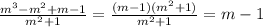 \frac{m^3-m^2+m-1}{m^2+1} = \frac{(m-1)(m^2+1)}{m^2+1} = m-1