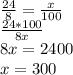 \frac{24}{8} = \frac{x}{100} \\ &#10; \frac{24*100}{8x} \\ &#10;8x=2400 \\ &#10;x=300&#10;