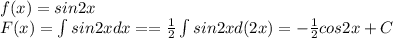 f(x)=sin2x\\F(x)=\int sin2xdx==\frac{1}{2} \int sin2xd(2x)=-\frac{1}{2}cos2x+C