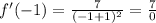 f'(-1)= \frac{7}{(-1+1)^2} = \frac{7}{0}