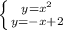 \left \{ {{y=x^2} \atop {y = -x + 2}} \right.